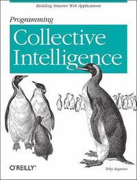 Programming Collective Intelligence (O'Reilly Media 2007)