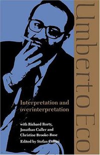 Interpretation and Overinterpretation (Cambridge University Press 1992)