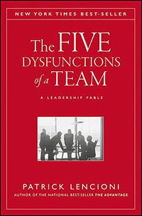 The Five Dysfunctions of a Team (Jossey-Bass 2002)