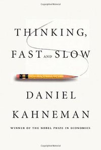 Thinking, Fast and Slow (Farrar, Straus and Giroux 2011)