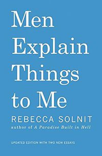 Men Explain Things To Me (Haymarket Books 2020)