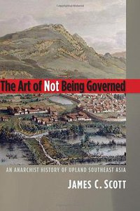 The Art of Not Being Governed (Yale University Press 2009)