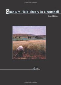 Quantum Field Theory in a Nutshell, 2nd Edition (Princeton University Press 2010)