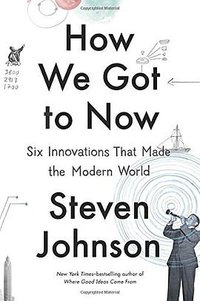 How We Got to Now (Riverhead Books 2014)