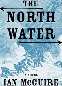 The North Water (Henry Holt and Co. 2016)