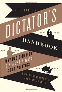 The Dictator's Handbook (PublicAffairs 2011)