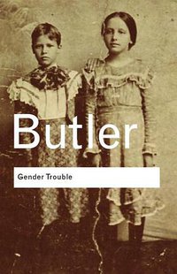 Gender Trouble (Routledge 2006)