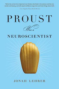 Proust Was a Neuroscientist (Mariner Books 2008)