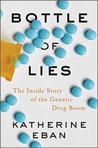 Bottle of Lies: The Inside Story of the Generic Drug Boom (Ecco 2019)