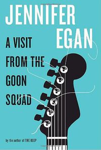 A Visit from the Goon Squad (Knopf 2010)