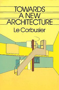 Towards a New Architecture (Dover Publications 1985)