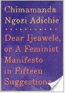 Dear Ijeawele, or A Feminist Manifesto in Fifteen Suggestions (Knopf Doubleday Publishing Group 2017)