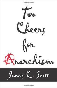 Two Cheers for Anarchism (Princeton University Press 2012)