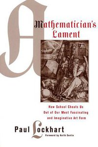 A Mathematician's Lament (Bellevue Literary Press 2009)