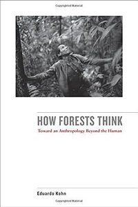 How Forests Think (University of California Press 2013)