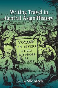 Writing Travel in Central Asian History (Indiana University Press 2013)