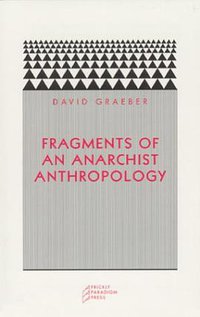 Fragments of an Anarchist Anthropology (Prickly Paradigm Press 2004)