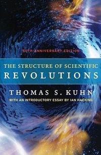 The Structure of Scientific Revolutions (University Of Chicago Press 2012)