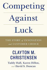 Competing Against Luck (HarperBusiness 2016)