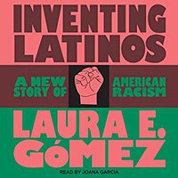 Inventing Latinos: A New Story of American Racism