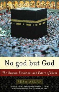 No god but God: The Origins, Evolution, and Future of Islam