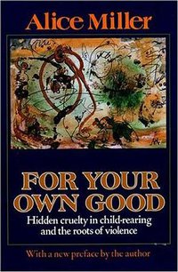 For Your Own Good (Farrar, Straus and Giroux 1990)