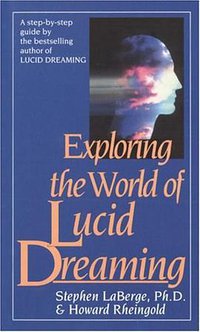 Exploring the World of Lucid Dreaming (Ballantine Books 1991)