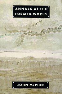 Annals of the Former World (Farrar, Straus and Giroux 2000)