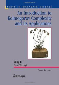An Introduction to Kolmogorov Complexity and Its Applications (Springer 2008)