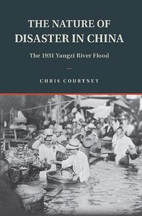 The Nature of Disaster in China (Cambridge University Press 2018)