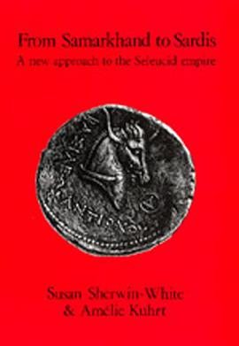 From Samarkhand to Sardis: A New Approach to the Seleucid Empire