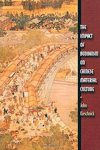 The Impact of Buddhism on Chinese Material Culture (Princeton University Press 2003)