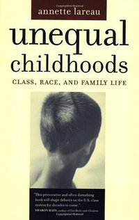 Unequal Childhoods (University of California Press 2003)