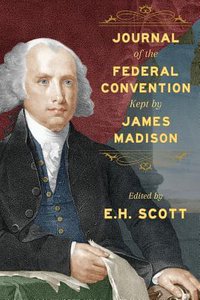 Journal of the Federal Convention Kept by James Madison (‎ The Lawbook Exchange, Ltd. 2013)