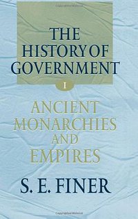 The History of Government from the Earliest Times (Oxford University Press 1997)