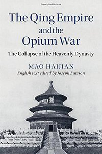 The Qing Empire and the Opium War (Cambridge University Press 2016)