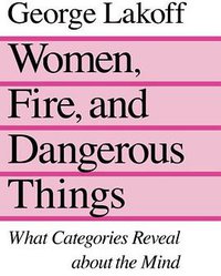 Women, Fire and Dangerous Things (University Of Chicago Press 1990)