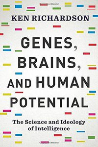 Genes, Brains, and Human Potential (Columbia University Press 2017)