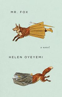 Mr. Fox (Riverhead Books 2011)