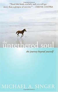 The Untethered Soul (New Harbinger Publications/ Noetic Books 2007)