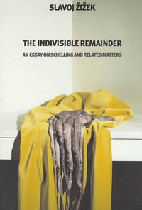 The Indivisible Remainder (Verso Books 1996)