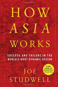 How Asia Works (Grove Press 2013)