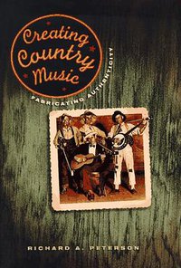 Creating Country Music (University Of Chicago Press 1997)