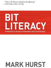 Bit Literacy: Productivity in the Age of Information and E-mail Overload (Good Experience Press 2007)