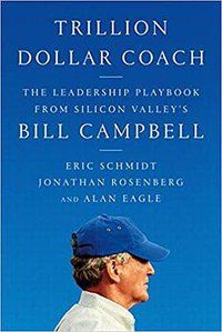 Trillion Dollar Coach (Harper Business 2019)
