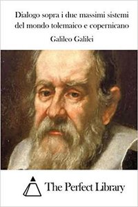 Dialogo Sopra I Due Massimi Sistemi Del Mondo Tolemaico E Copernicano (Createspace Independent Pub 2015)