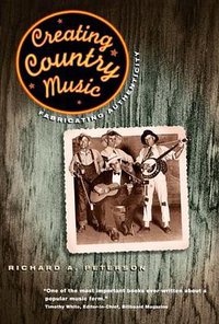 Creating Country Music (University Of Chicago Press 1999)