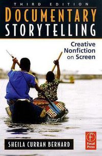 Documentary Storytelling, Third Edition (Focal Press 2010)