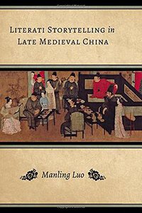Literati Storytelling in Late Medieval China (University of Washington Press 2015)