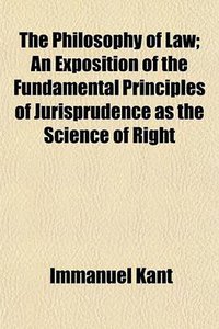 The Philosophy of Law; An Exposition of the Fundamental Principles of Jurisprudence as the Science of Right (2010)